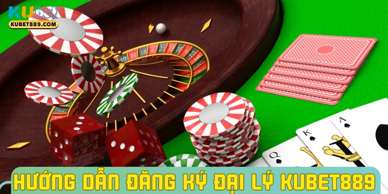 huong-dan-dang-ky-dai-ly-kubet889